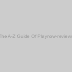 The A-Z Guide Of Playnow-reviews